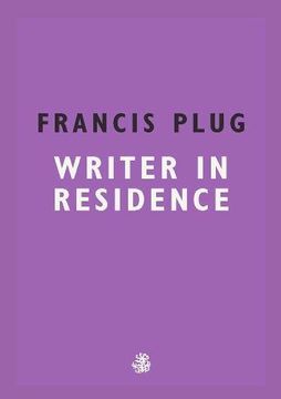 portada Francis Plug: Writer in Residence (en Inglés)