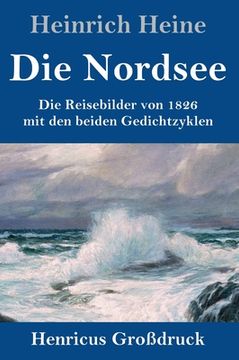 portada Die Nordsee (Großdruck): Die Reisebilder von 1826 mit den beiden Gedichtzyklen (en Alemán)