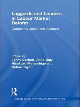 portada Laggards and Leaders in Labour Market Reform: Comparing Japan and Australia (Routledge Studies in the Growth Economies of Asia)