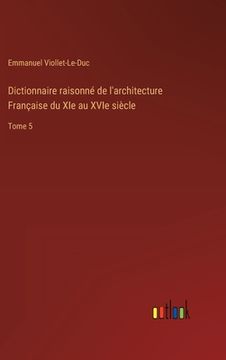 portada Dictionnaire raisonné de l'architecture Française du XIe au XVIe siècle: Tome 5 (en Francés)