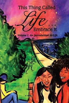 portada This Thing Called Life ... Embrace It: Volume I: an Introduction to Life