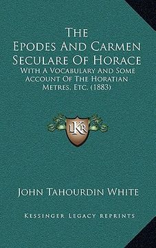 portada the epodes and carmen seculare of horace: with a vocabulary and some account of the horatian metres, etc. (1883)