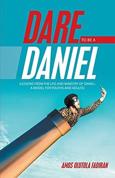 portada Dare to be a Daniel: (Lessons From the Life and Ministry of Daniel: A Model for Youths and Adults) 
