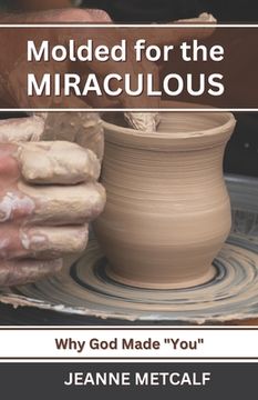 portada Molded for the Miraculous: Why God Made You! (in English)