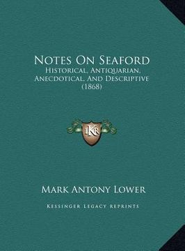 portada notes on seaford: historical, antiquarian, anecdotical, and descriptive (1868) (in English)