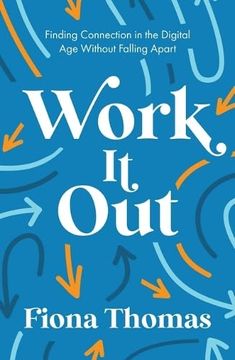 portada Work it Out: Finding Connection in the Digital age Without Falling Apart 