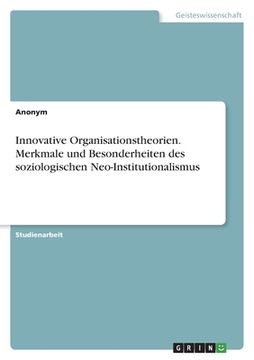 portada Innovative Organisationstheorien. Merkmale und Besonderheiten des soziologischen Neo-Institutionalismus (in German)