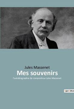 portada Mes Souvenirs: L'autobiographie du Compositeur Jules Massenet 