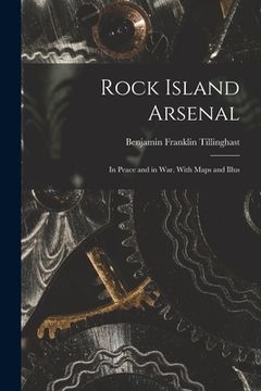 portada Rock Island Arsenal: in Peace and in War. With Maps and Illus (en Inglés)
