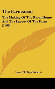 portada the farmstead: the making of the rural home and the layout of the farm (1900) (en Inglés)