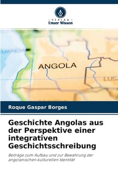 portada Geschichte Angolas aus der Perspektive einer integrativen Geschichtsschreibung (en Alemán)