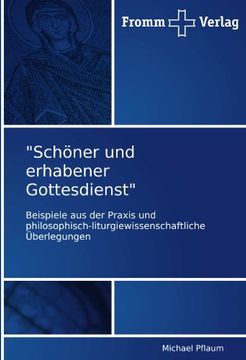 portada "Schöner und erhabener Gottesdienst": Beispiele aus der Praxis und philosophisch-liturgiewissenschaftliche Überlegungen