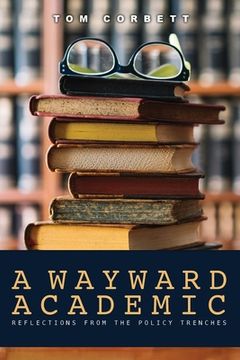 portada A Wayward Academic: Reflections from the policy trenches (en Inglés)