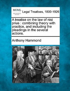 portada a treatise on the law of nisi prius: combining theory with practice, and including the pleadings in the several actions. (en Inglés)