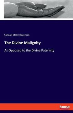 portada The Divine Malignity: As Opposed to the Divine Paternity