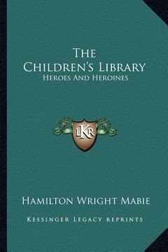 portada the children's library: heroes and heroines (en Inglés)