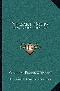 portada pleasant hours: in an eventful life (1869)