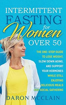 portada Intermittent Fasting for Women Over 50: The One-Stop Guide to Lose Weight, Slow Down Aging, and Support Your Hormones While Still Enjoying Delicious Meals and Social Gatherings (en Inglés)