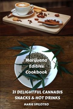 portada Marijuana Edibles Cookbook: 21 Delightful Snacks & Hot Drinks (en Inglés)