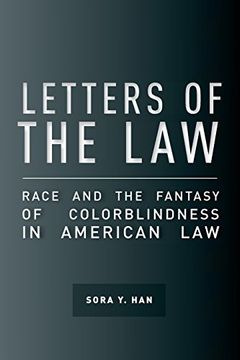 portada Letters of the Law: Race and the Fantasy of Colorblindness in American law (The Cultural Lives of Law) (en Inglés)