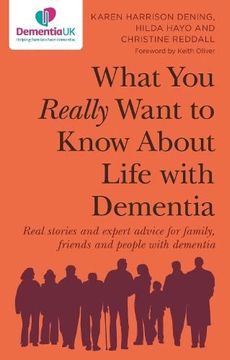 portada What you Really Want to Know About Life With Dementia: Real Stories and Expert Advice for Family, Friends and People With Dementia (en Inglés)