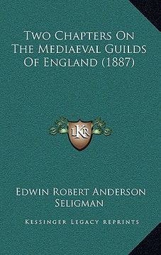 portada two chapters on the mediaeval guilds of england (1887) (en Inglés)