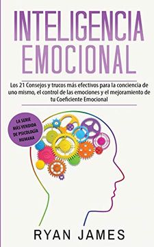portada Inteligencia Emocional: Los 21 Consejos y Trucos más Efectivos Para la Conciencia de uno Mismo, el Control de las Emociones y el Mejoramiento de tu.