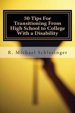 portada 50 Tips For Transitioning From High School to College With a Disability: A Guide for Students Who Have Disabilities and Their Parents (en Inglés)
