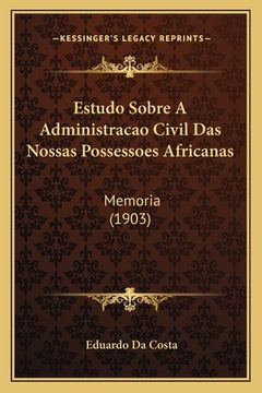 portada Estudo Sobre A Administracao Civil Das Nossas Possessoes Africanas: Memoria (1903) (in Portuguese)