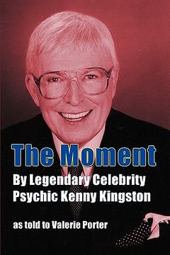 portada the moment: by legendary celebrity psychic kenny kingston as told to valerie porter (en Inglés)