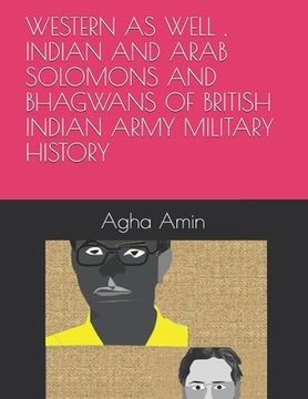 portada Western as Well, Indian and Arab Solomons and Bhagwans of British Indian Army Military History (en Inglés)