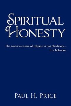 portada spiritual honesty: the truest measure of religion is not obedience... it is behavior. (en Inglés)