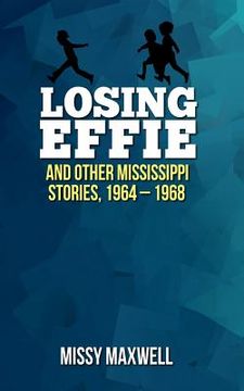 portada Losing Effie: And Other Mississippi Stories, 1964 - 1968 (en Inglés)