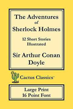 portada The Adventures of Sherlock Holmes (Cactus Classics Large Print): 12 Short Stories; Illustrated; 16 Point Font; Large Text; Large Type (en Inglés)