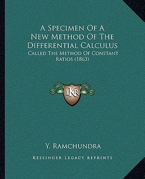portada a specimen of a new method of the differential calculus: called the method of constant ratios (1863) (en Inglés)