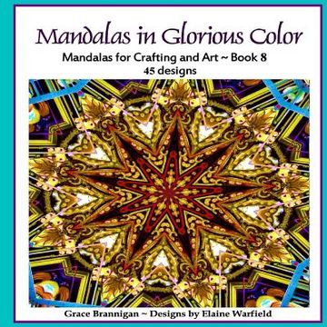 portada Mandalas in Glorious Color Book 8: Mandalas for Crafting and Art (en Inglés)