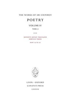 portada Poetry iv, Tome 3: Seventy-Seven Thousand Service-Trees, Part 15-21 (16) (Works of sri Chinmoy) (en Inglés)