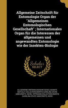portada Allgemeine Zeitschrift für Entomologie Organ der "Allgemeinen Entomologischen Gesellschaft"; Internationales Organ für die Interessen der allgemeinen (en Alemán)