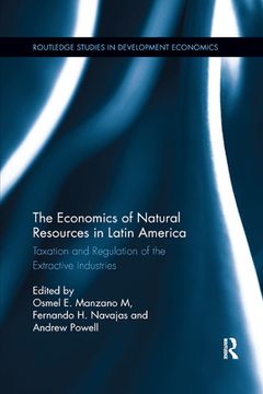 portada The Economics of Natural Resources in Latin America: Taxation and Regulation of the Extractive Industries (Routledge Studies in Development Economics) (en Inglés)