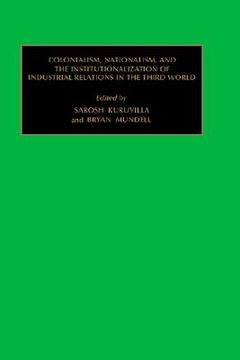 portada colonialism, nationalism, and the institutionalization of industrial relations in the third world (en Inglés)