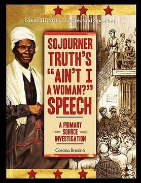portada sojourner truth's "ain't i a woman?" speech: a primary source investigation (en Inglés)