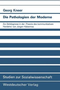 portada Die Pathologien Der Moderne: Zur Zeitdiagnose in Der 'Theorie Des Kommunikativen Handelns' Von Jürgen Habermas (en Alemán)