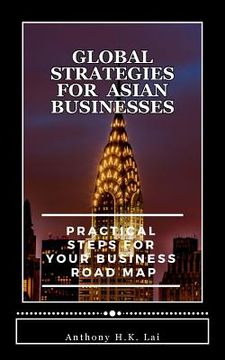 portada Global Strategies for Asian Businesses: Practical Steps for Your Business Road Map (en Inglés)