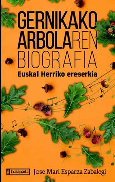 portada Gernikako Arbolaren Biografia: Euskal Herriko Ereserkia (Orreaga) (en Euskera)