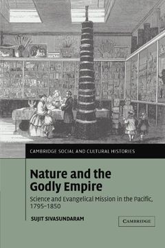 portada Nature and the Godly Empire: Science and Evangelical Mission in the Pacific, 1795-1850 (Cambridge Social and Cultural Histories) (en Inglés)