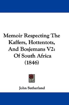 portada memoir respecting the kaffers, hottentots, and bosjemans v2: of south africa (1846) (en Inglés)