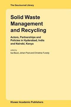 portada solid waste management and recycling: actors, partnerships and policies in hyderabad, india and nairobi, kenya (en Inglés)