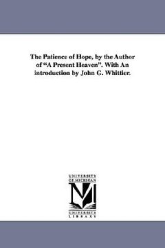 portada the patience of hope, by the author of "a present heaven." with an introduction by john g. whittier.