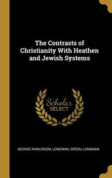 portada The Contrasts of Christianity With Heathen and Jewish Systems