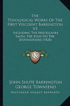 portada the theological works of the first viscount barrington v3: including the miscellanea sacra, the essay on the dispensations (1828)